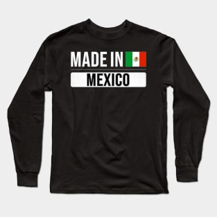 Made In Mexico - Gift for Mexican With Roots From Mexico Long Sleeve T-Shirt